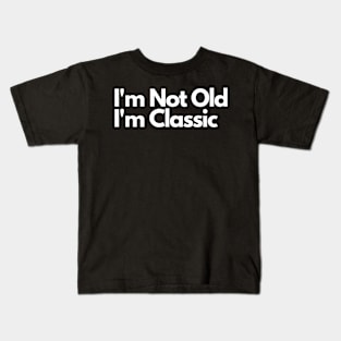 I'm Not Old I'm Classic Kids T-Shirt